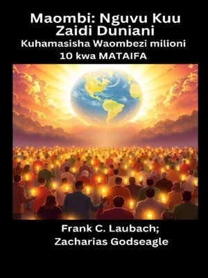 cover image of Maombi--Nguvu Kuu Zaidi Duniani--Kuhamasisha Waombezi milioni 10 kwa MATAIFA
